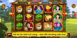 Nổ hũ ăn khế trả vàng – slot đổi thưởng siêu hot